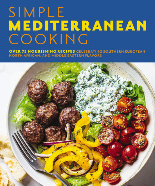 Simple Mediterranean Cooking (Over 100 Nourishing Recipes Celebrating Southern European, North African, and Middle Eastern Flavors) by The Coastal Kitchen, 9781646432745