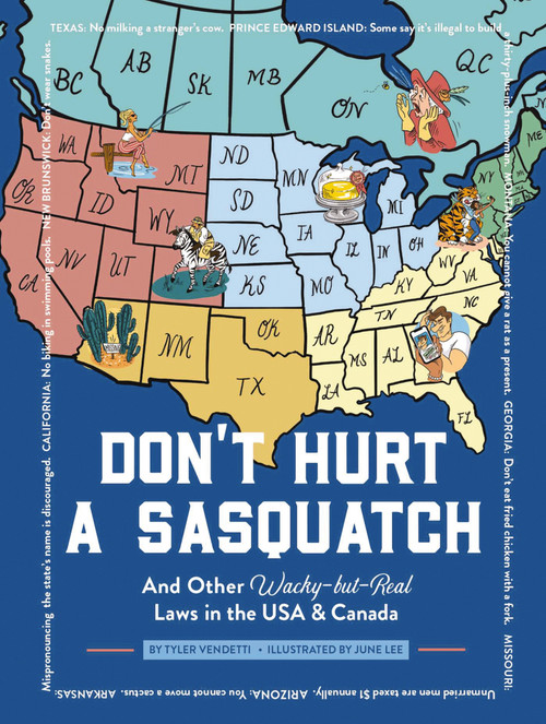 Don't Hurt a Sasquatch (And Other Wacky-but-Real Laws in the USA and   Canada) by Tyler Vendetti, Jared Lee, 9781951511159