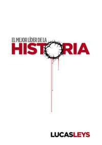 El mejor líder de la historia (Spanish Edition) by Lucas Leys, 9780829776614
