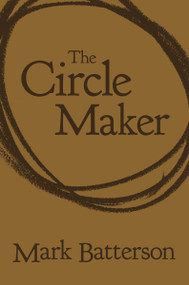 The Circle Maker (Praying Circles Around Your Biggest Dreams and Greatest Fears) by Mark Batterson, 9780310351467