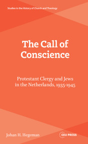 The Call of Conscience (Protestant Clergy and Jews in the Netherlands, 1935-1945) by Johan H. Hegeman, 9789048579877