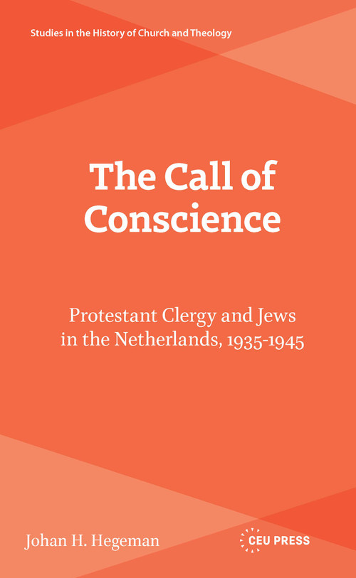The Call of Conscience (Protestant Clergy and Jews in the Netherlands, 1935-1945) by Johan H. Hegeman, 9789048579877