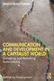 Communication and Development in a Capitalist World (Unmaking and Remaking Sustainability) by Jessica Noske-Turner, 9781032982410