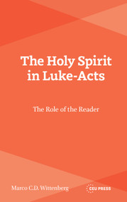 The Holy Spirit in Luke-Acts (The Role of the Reader) by Marco C. D. Wittenberg, 9789048579884