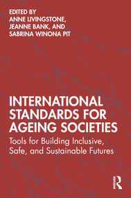 International Standards for Ageing Societies (Tools for Building Inclusive, Safe, and Sustainable Futures) by Anne Livingstone, Jeanne Bank, Sabrina Winona Pit, 9781032892320