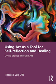 Living Stories Through Art (Creative Practice, Therapeutic Understanding, and the Evolving Self) by Theresa Van Lith, 9781041142126
