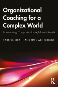 Organizational Coaching for a Complex World (Transforming Companies through Inner Growth) by Karsten Drath, Uwe Achterholt, 9781041346425