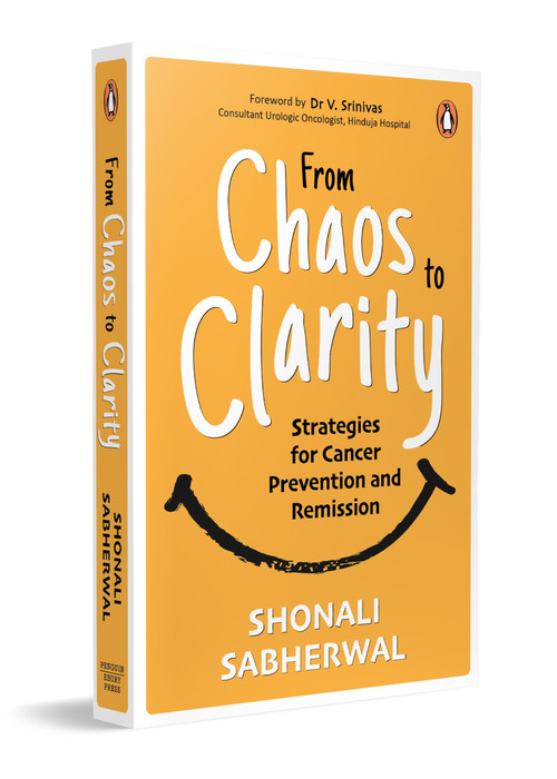 From Chaos to Clarity (Strategies for Cancer Prevention and Remission | A Holistic Cancer Diet Guide With Effective Lifestyle Strategies) by Shonali Sabherwal, 9780143447719
