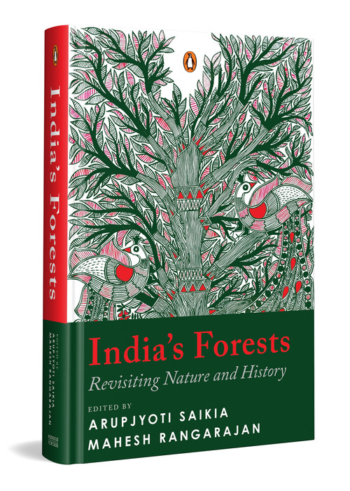 India's Forests (Revisiting Nature and History | Environmental History of India, Ecology, Colonial Impact and Forest Communities) by Arupjyoti Saikia, Mahesh Rangarajan, Arupjyoti Saikia, Mahesh Rangarajan, 9780143473206