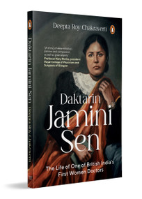 Daktarin Jamini Sen (The Extraordinary Life of British India's First Woman Doctor | A Story of Courage, Faith and Medical Leadership) by Deepta Roy Chakraverti, 9780143475460