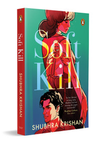 Soft Kill (A Dark Psychological Crime Thriller Set in India | A Perfect Murder, Cold Case and the Truth That Comes Back to Kill) by Shubhra Krishan, 9780143476115