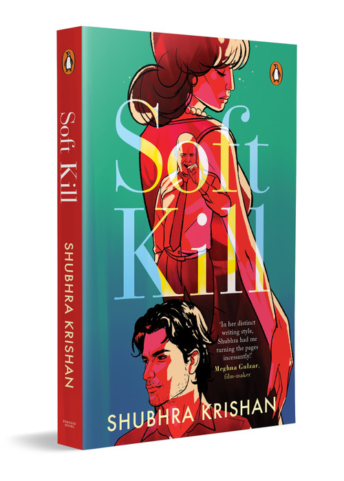 Soft Kill (A Dark Psychological Crime Thriller Set in India | A Perfect Murder, Cold Case and the Truth That Comes Back to Kill) by Shubhra Krishan, 9780143476115