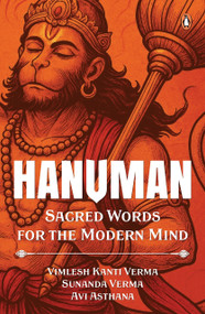 Hanuman (Sacred Words for the Modern Mind) by Sunanda Verma, Avi Asthana, Vimlesh Kanti Verma, 9780143478324