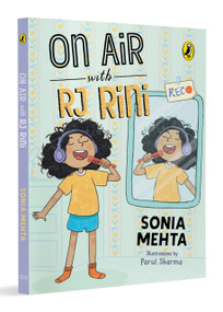 On Air with RJ Rini (Contemporary Fiction | Full of heart and humour | Easy-to-Read Chapter Book for Young Readers | Ages 7 and up) by Sonia Mehta, 9780143481379