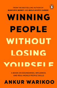 Winning People Without Losing Yourself (From the Bestselling Author of Make Epic Money and Build an Epic Career, Ankur Warikoo) by Ankur Warikoo, 9780670099832