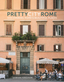 prettycityrome (Discovering Central Rome's Beautiful Places) by Siobhan Ferguson, 9780750995245