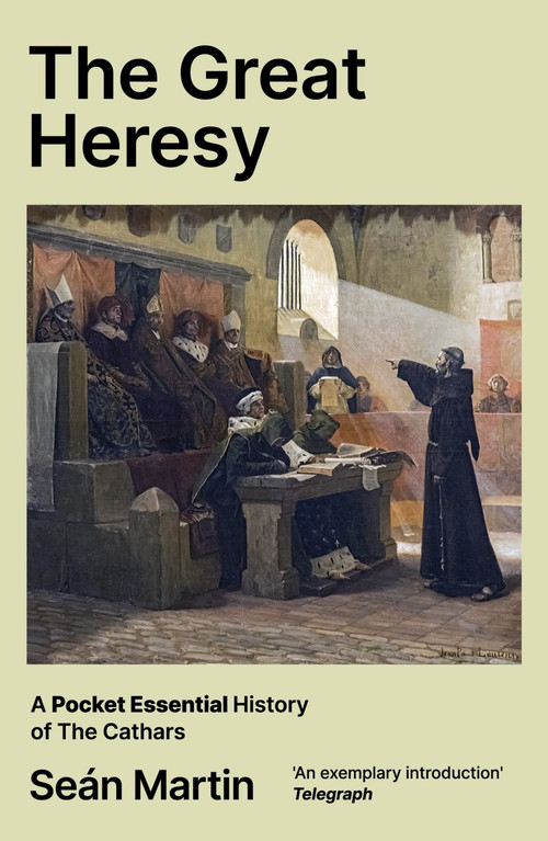 The Great Heresy (A Pocket Essential History Of The Cathars) by Sean Martin, 9780857306371