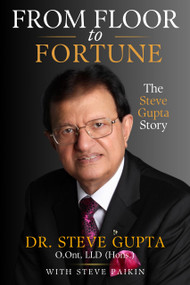 From Floor to Fortune (The Steve Gupta Story) by Dr. Steve Gupta, 9781554557028