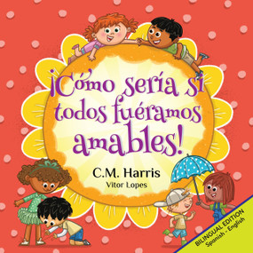 ¡Cómo sería si todos fuéramos amables!: Bilingual Edition: What If We Were All Kind! (Spanish Edition) by Vitor Lopes, C.M. Harris, 9781639189656