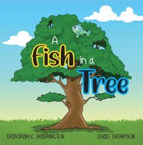 A Fish In A Tree (A Children's Rhyming Story) by Chad Thompson, Chad Thompson, Deborah C Washington, Deborah C Washington, 9781639189977