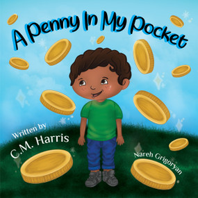 A Penny In My Pocket (A Children's Book About Using Money) by Nareh Grigoryan, Nareh Grigoryan, C.M. Harris, C.M. Harris, 9781735537269