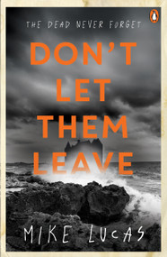 Don't Let Them Leave (The Dead Never Forget) by Mike Lucas, 9781761355462