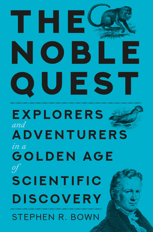 The Noble Quest (Explorers and Adventurers in a Golden Age of Scientific Discovery) by Stephen Bown, 9781837050482