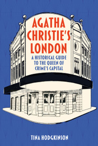 Agatha Christie's London (A Historical Guide to the Queen of Crime's Capital) by Tina Hodgkinson, 9781837050796