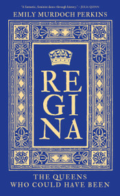 Regina (The Queens Who Could Have Been) by Emily Murdoch Perkins, 9781837052615