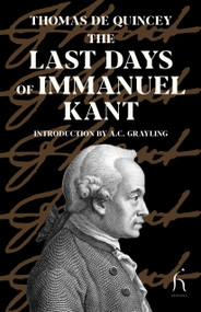 The Last Days of Immanuel Kant by Thomas De Quincey, 9781843918264