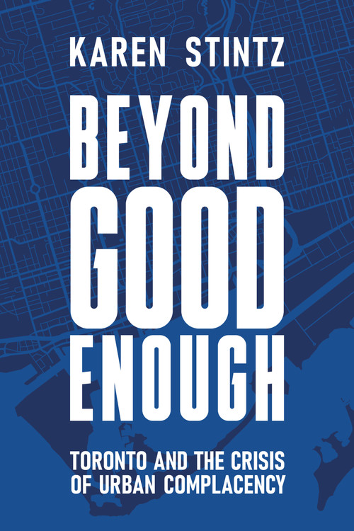 Beyond Good Enough (Toronto and the Crisis of Urban Complacency) by Karen Stintz, 9781997739128