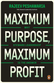 Maximum Purpose, Maximum Profit (Why Steward Leadership is the Answer) by Rajeev Peshawaria, 9789815368697