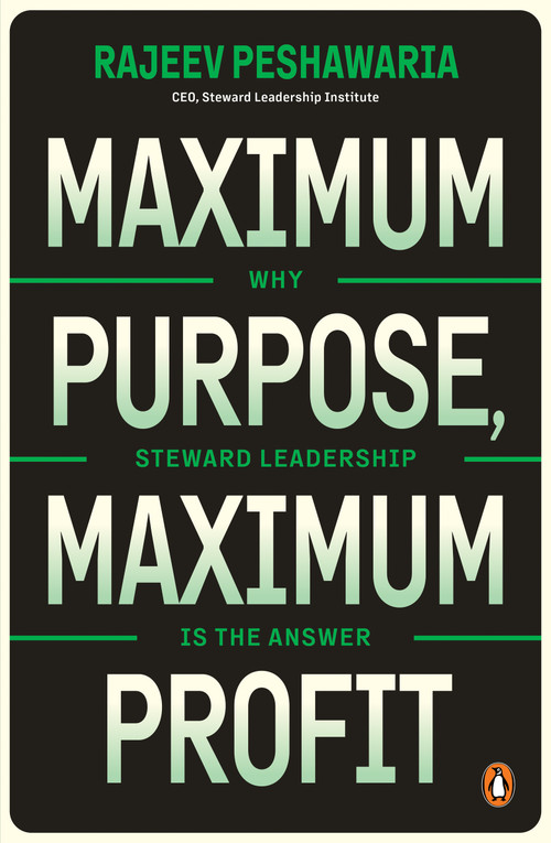 Maximum Purpose, Maximum Profit (Why Steward Leadership is the Answer) by Rajeev Peshawaria, 9789815368697