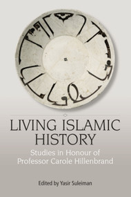 Living Islamic History (Studies in Honour of Professor Carole Hillenbrand) by Yasir Suleiman-Malley, 9781399577526