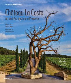 Château La Coste (Art and Architecture in Provence) by Robert Ivy, Alistair Hicks, Alan Karchmer, Ai Weiwei, Tadao Ando, JR, 9781858947303