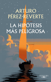 La hipótesis más peligrosa (Spanish Edition) by Arturo Pérez-Reverte, 9798890989864