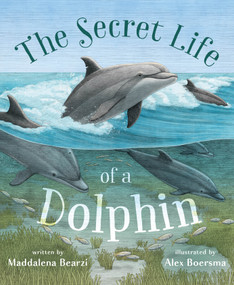 The Secret Life of a Dolphin by Maddalena Bearzi, Alex Boersma, 9781250421630