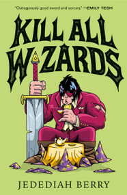 Kill All Wizards by Jedediah Berry, 9781250498137