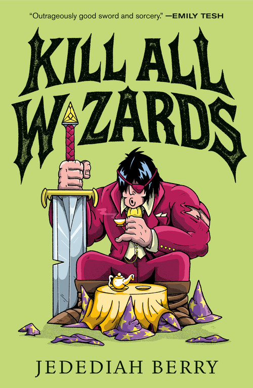 Kill All Wizards by Jedediah Berry, 9781250498137