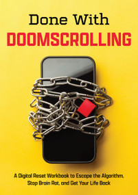 Done with Doomscrolling (A Digital Reset Workbook to Escape the Algorithm and Get Your Life Back) by Editors of Chartwell Books, 9780785851400