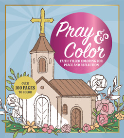Pray & Color (Faith-Filled Coloring for Peace and Reflection) by Editors of Chartwell Books, 9780785851684