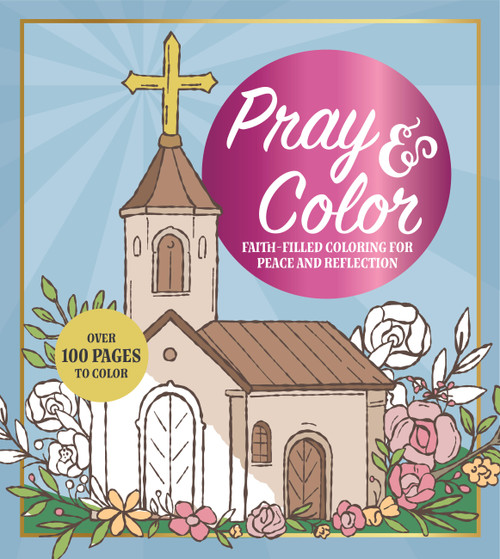 Pray & Color (Faith-Filled Coloring for Peace and Reflection) by Editors of Chartwell Books, 9780785851684