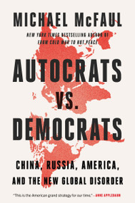 Autocrats vs. Democrats (China, Russia, America, and the New Global Disorder) by Michael McFaul, 9780063447219