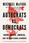 Autocrats vs. Democrats (China, Russia, America, and the New Global Disorder) by Michael McFaul, 9780063447219