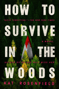 How to Survive in the Woods (A Novel) by Kat Rosenfield, 9780063467507