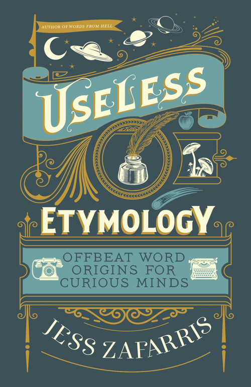Useless Etymology (Offbeat Word Origins for Curious Minds) by Jess Zafarris, 9781399809191
