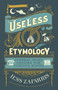Useless Etymology (Offbeat Word Origins for Curious Minds) by Jess Zafarris, 9781399809191