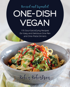 One-Dish Vegan Revised and Expanded Edition (175 Soul-Satisfying Recipes for Easy and Delicious One-Pan and One-Plate Dinners) by Robin Robertson, 9781558329423