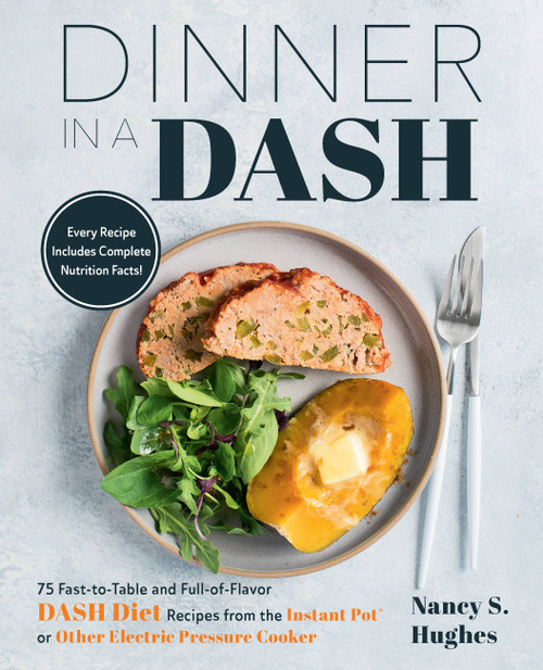 Dinner in a DASH (75 Fast-to-Table and Full-of-Flavor DASH Diet Recipes from the Instant Pot or Other Electric Pressure Cooker) by Nancy S. Hughes, 9781558329591