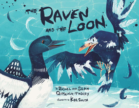 The Raven and the Loon by Rachel Qitsualik-Tinsley, Sean Qitsualik-Tinsley, Kim Smith, 9781772277050